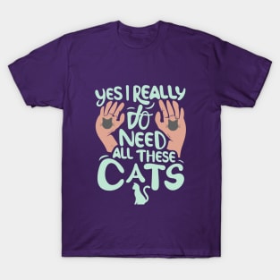 Yes I Really Do Need All These Cats, pet lovers T-Shirt